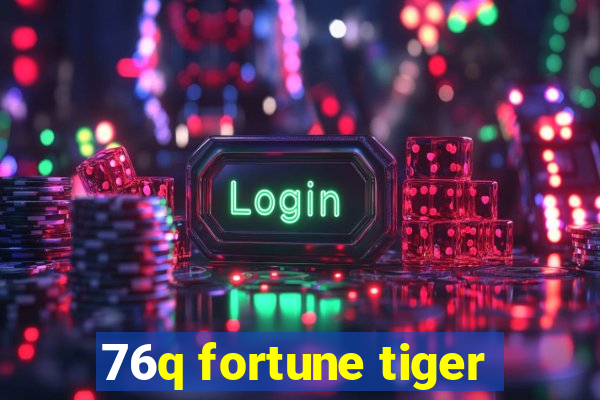 76q fortune tiger